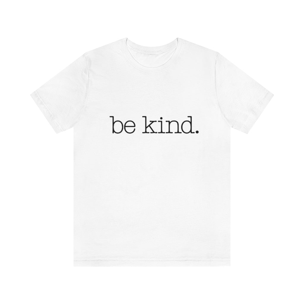 Be Kind. Adult Unisex Tee