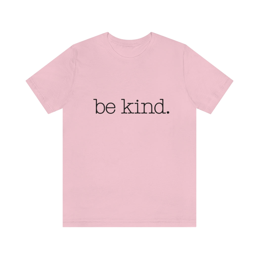 Be Kind. Adult Unisex Tee